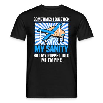 Sometimes I question my sanity but my puppet told - Männer T-Shirt - Schwarz - Vorne - AI Model Male 178 light (178cm)