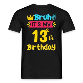 Bruh It s My 13th Birthday 13 Years old - Männer T-Shirt - Schwarz - Vorne - AI Model Male 178 light (178cm)