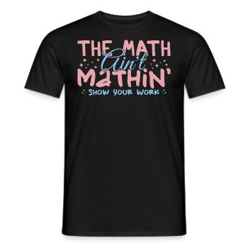 The Math Aint Mathin Show Your Work - T-shirt homme - noir - Devant - AI Model Male 178 light (178cm)