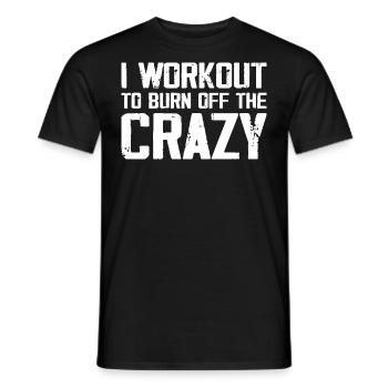 I Workout To Burn Off The Crazy Funny Workout - Men's T-Shirt - black - Front - AI Model Male 178 light (178cm)