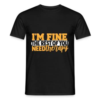 I'm Fine The Rest Of You Need Therapy - Men's T-Shirt - black - Front - AI Model Male 178 light (178cm)