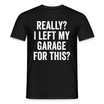 Really I Left My Garage For This Funny Sarcasm - Men's T-Shirt - black - Front - AI Model Male 178 light (178cm)