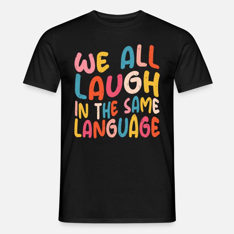 We all laugh in the same language Toleranz & Liebe - Männer T-Shirt - Schwarz