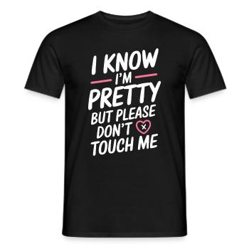 I Know Im Pretty But Please Do Not Touch Me Frauen - Männer T-Shirt - Schwarz - Vorne - AI Model Male 178 light (178cm)