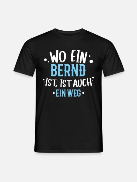 Wo ein Bernd ist, ist ein Weg / Geburtstag, Name - Männer T-Shirt - Schwarz