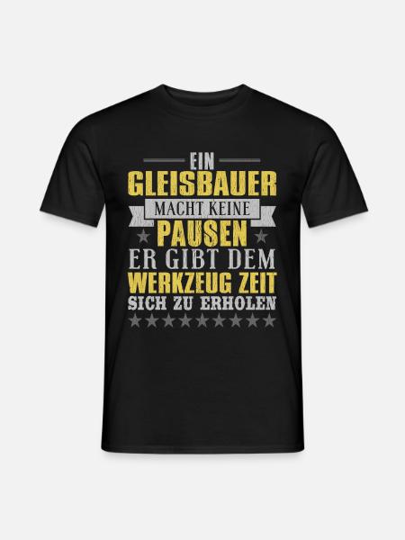ein gleisbauer macht keine pausen er gibt dem werk - Männer T-Shirt - Schwarz