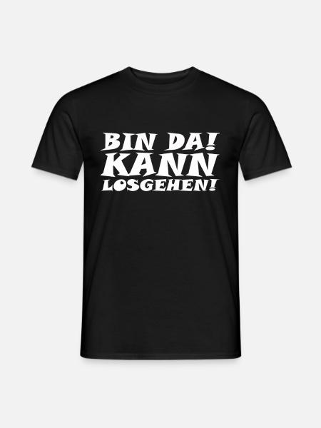 Bin da! - Kann losgehen! - Männer T-Shirt - Schwarz