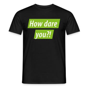 How Dare You? Greta for Climate Protection: Climate Protest - Men's T-Shirt - black - Front - AI Model Male 178 light (178cm)