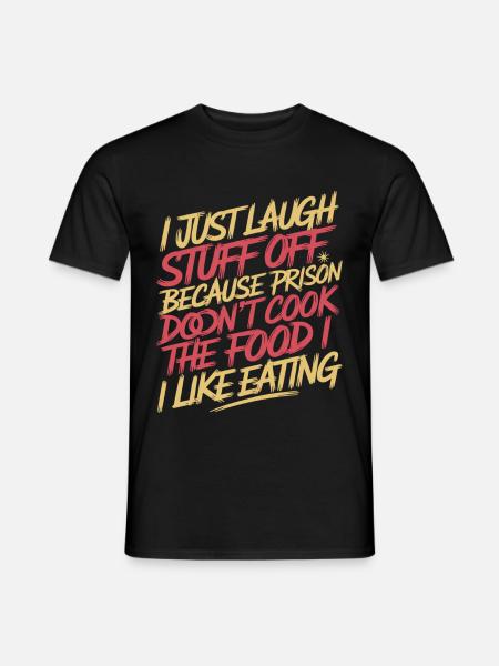 ust Laugh Off Stuff Prison Food Isn't for Me 7 - Männer T-Shirt - Schwarz