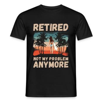 Retired, not my problem anymore - Men's T-Shirt - black - Front - AI Model Male 178 light (178cm)