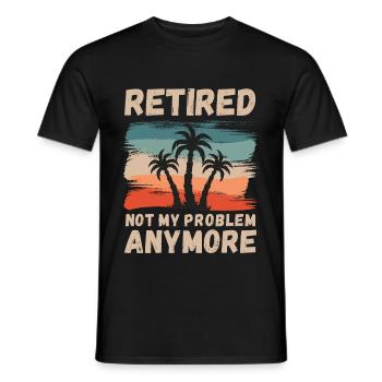 Retired, not my problem anymore - Men's T-Shirt - black - Front - AI Model Male 178 light (178cm)