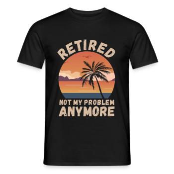 Retired, not my problem anymore - Men's T-Shirt - black - Front - AI Model Male 178 light (178cm)