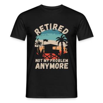 Retired, not my problem anymore - Men's T-Shirt - black - Front - AI Model Male 178 light (178cm)