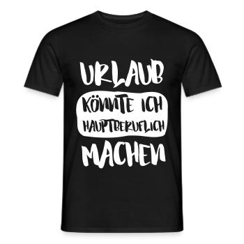 URLAUB KÖNNTE ICH HAUPTBERUFLICH MACHEN - Männer T-Shirt - Schwarz - Vorne - AI Model Male 178 light (178cm)