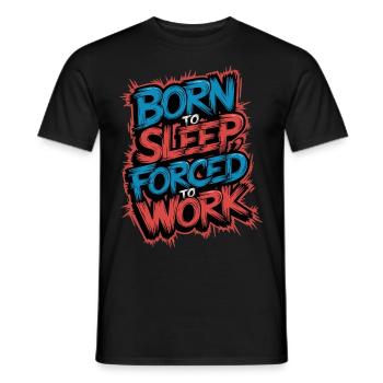Geboren zum Schlafen Gezwungen zu arbeiten Lustiges faules Design - Männer T-Shirt - Schwarz - Vorne - AI Model Male 178 light (178cm)