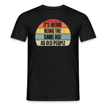 Es ist seltsam, im gleichen Alter wie alte Menschen zu sein - Männer T-Shirt - Schwarz - Vorne - AI Model Male 178 light (178cm)