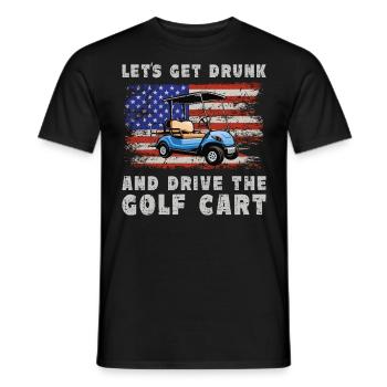 Lass Uns Betrinken Und Den Golfwagen Fahren - Männer T-Shirt - Schwarz - Vorne - AI Model Male 178 light (178cm)
