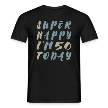 Super Happy I'm 50 today - Irony Saying - Men's T-Shirt - black - Front - AI Model Male 178 light (178cm)