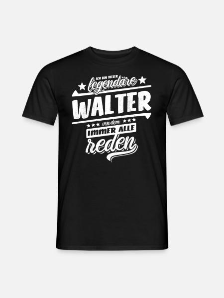 Ich bin dieser legendäre Walter von dem alle reden - Männer T-Shirt - Schwarz