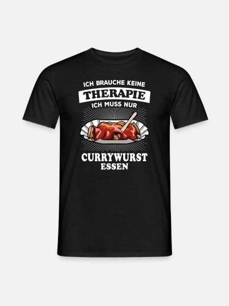 Ich brauche keine Therapie - nur Currywurst - Männer T-Shirt - Schwarz