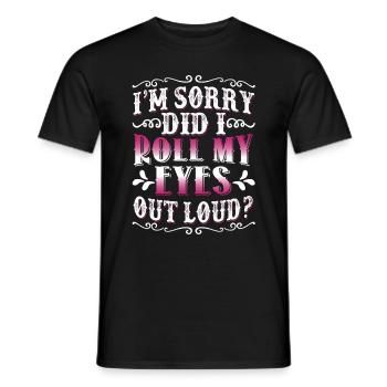 I'm Sorry Did I Roll My Eyes Out Loud Funny Women - Men's T-Shirt - black - Front - AI Model Male 178 light (178cm)