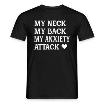 My Neck My Back My Anxiety Attack Funny Girls - Männer T-Shirt - Schwarz - Vorne - AI Model Male 178 light (178cm)