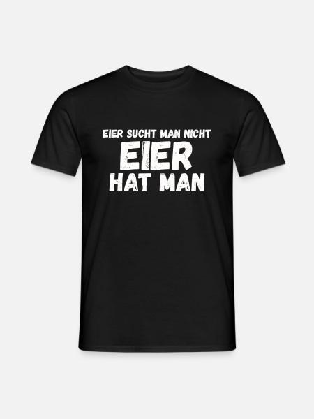 Eier sucht man nicht - Eier hat man - Männer T-Shirt - Schwarz