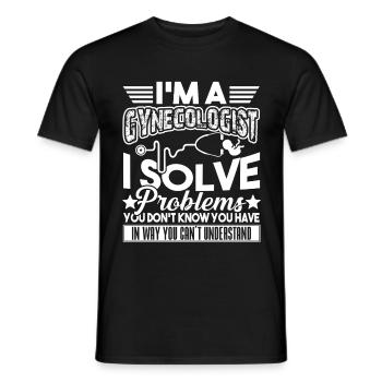 I'm A Gynecologist I Solve Problems - Men's T-Shirt - black - Front - AI Model Male 178 light (178cm)