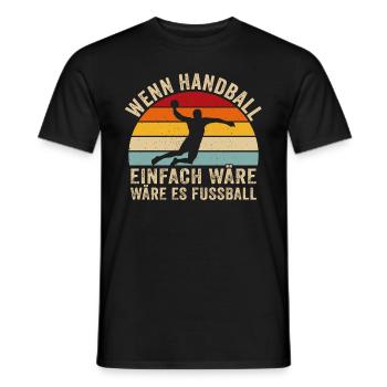 wenn handball einfach wäre wäre es fussball - Männer T-Shirt - Schwarz - Vorne - AI Model Male 178 light (178cm)
