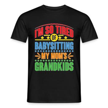 I'm So Tired Of Babysitting My Mom's Grandkids - Männer T-Shirt - Schwarz - Vorne - AI Model Male 178 light (178cm)
