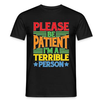 Please Be Patient I'm A Terrible Person 5 - Männer T-Shirt - Schwarz - Vorne - AI Model Male 178 light (178cm)
