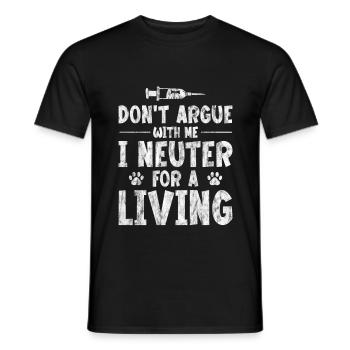 Don't Argue With Me I Neuter For A Living 3 - Männer T-Shirt - Schwarz - Vorne - AI Model Male 178 light (178cm)