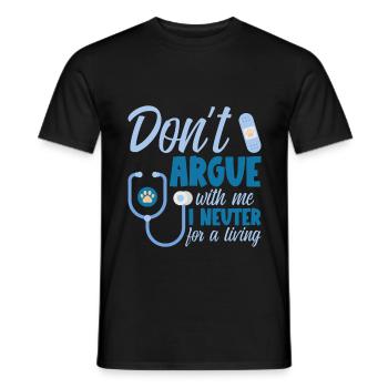 Don't Argue With Me I Neuter For A Living - Männer T-Shirt - Schwarz - Vorne - AI Model Male 178 light (178cm)