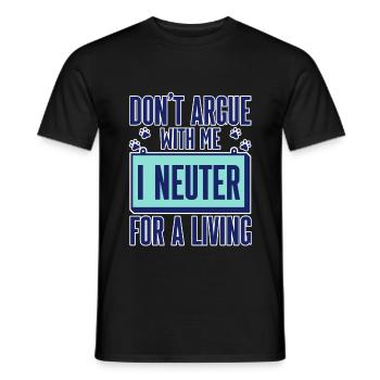 Don't Argue With Me I Neuter For A Living 2 - Männer T-Shirt - Schwarz - Vorne - AI Model Male 178 light (178cm)
