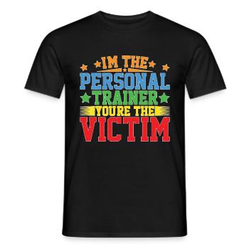 I'm The Personal Trainer You're The Victim 5 - Männer T-Shirt - Schwarz - Vorne - AI Model Male 178 light (178cm)