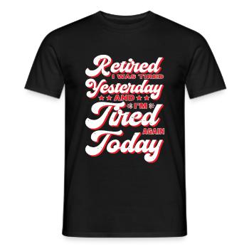 Retired Tired Yesterday Tired Again Today - Männer T-Shirt - Schwarz - Vorne - AI Model Male 178 light (178cm)