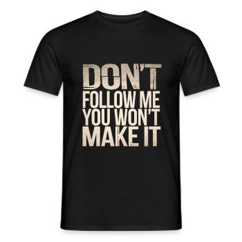 Don't Follow Me You Won't Make It 7 - Männer T-Shirt - Schwarz - Vorne - AI Model Male 178 light (178cm)