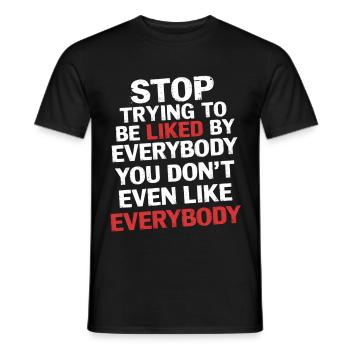 Stop Trying to Be Liked You Don’t Even Like Em 5 - Männer T-Shirt - Schwarz - Vorne - AI Model Male 178 light (178cm)