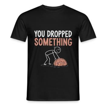 You Dropped Something 4 - Männer T-Shirt - Schwarz - Vorne - AI Model Male 178 light (178cm)