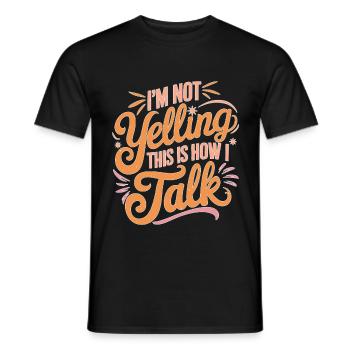I'm Not Yelling This Is How I Talk 14 - Männer T-Shirt - Schwarz - Vorne - AI Model Male 178 light (178cm)