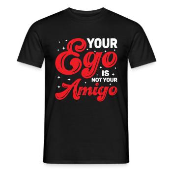 Your Ego Is Not Your Amigo 81 - Männer T-Shirt - Schwarz - Vorne - AI Model Male 178 light (178cm)
