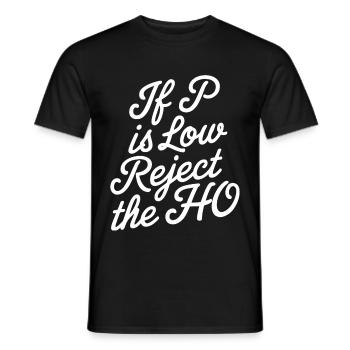 If P Is Low Reject The HO 7 - Männer T-Shirt - Schwarz - Vorne - AI Model Male 178 light (178cm)