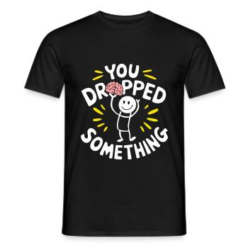 You Dropped Something 9 - Männer T-Shirt - Schwarz - Vorne - AI Model Male 178 light (178cm)