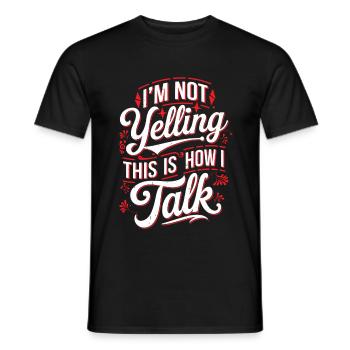 I'm Not Yelling This Is How I Talk 18 - Männer T-Shirt - Schwarz - Vorne - AI Model Male 178 light (178cm)