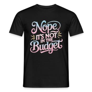 Nope It's Not In The Budget 31 - Männer T-Shirt - Schwarz - Vorne - AI Model Male 178 light (178cm)