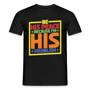 Be His Peace Because I'm His Problem - Männer T-Shirt - Schwarz - Vorne - AI Model Male 178 light (178cm)