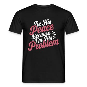 Be His Peace Because I'm His Problem 3 - Männer T-Shirt - Schwarz - Vorne - AI Model Male 178 light (178cm)