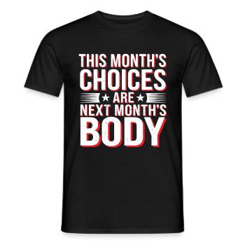 This Month's Choices Are Next Month's Body 2 - Männer T-Shirt - Schwarz - Vorne - AI Model Male 178 light (178cm)