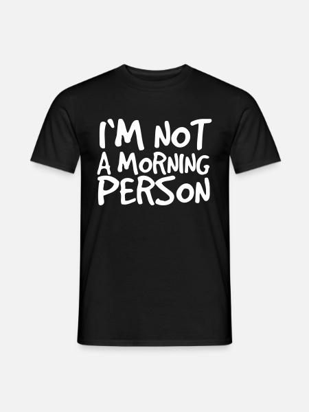 Ich bin kein Morgenmensch Aufstehen Morgens Früh - Männer T-Shirt - Schwarz