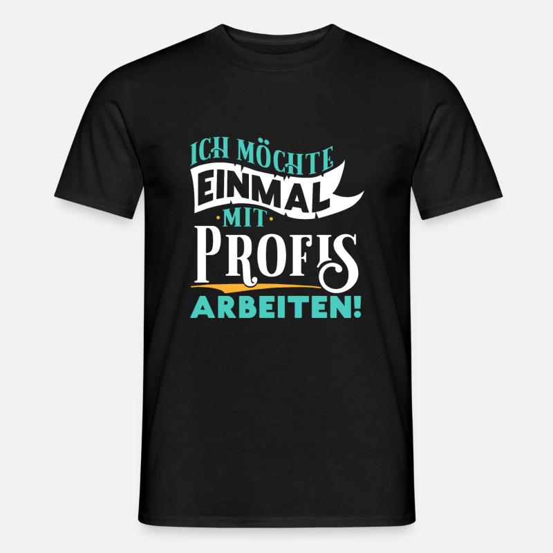 Ich möchte einmal mit Profis arbeiten - Arbeit Job - Männer T-Shirt - Schwarz